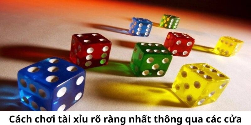 Cách chơi tài xỉu rõ ràng nhất thông qua các cửa cược