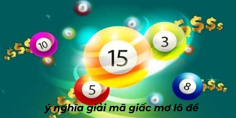 Giới thiệu và giải mã ý nghĩa của giấc mơ lô đề