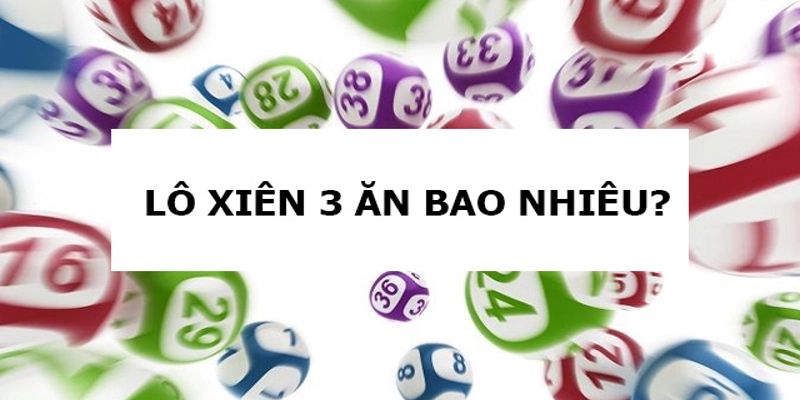 Giải đáp công thức tính lô xiên 3 ăn bao nhiêu