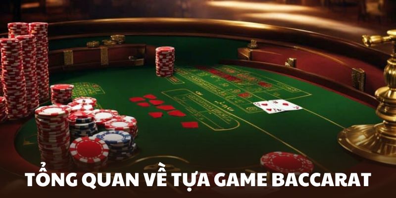 Tổng quan game cược Baccarat là gì?